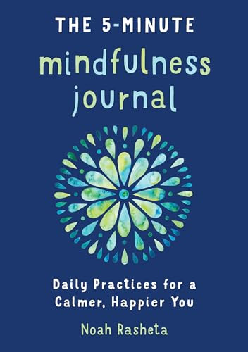 The 5-Minute Mindfulness Journal (Daily Practices for a Calmer, Happier You) by Noah Rasheta, 9781641523059