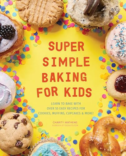 Super Simple Baking for Kids (Learn to Bake with over 55 Easy Recipes for Cookies, Muffins, Cupcakes and More!) by Charity Mathews, 9781641523196