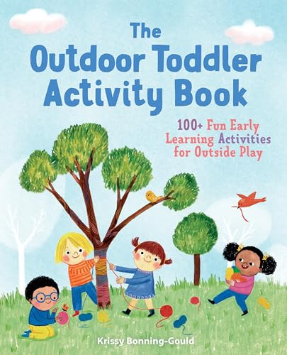 The Outdoor Toddler Activity Book (100+ Fun Early Learning Activities for Outside Play) by Krissy Bonning-Gould, 9781641523516