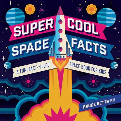 Super Cool Space Facts (A Fun, Fact-filled Space Book for Kids) by Dr. Bruce Betts, 9781641525213