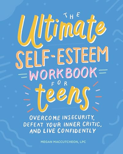 The Ultimate Self-Esteem Workbook for Teens (Overcome Insecurity, Defeat Your Inner Critic, and Live Confidently) by Megan MacCutcheon LPC, PMH-C, 9781641526104 The Ultimate Self-Esteem Workbook for Teens (Overcome Insecurity, Defeat Your Inner Critic, and Live Confidently) by Megan MacCutcheon LPC, PMH-C, 9781641526104