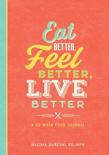 Eat Better, Feel Better, Live Better (A 52-Week Food Journal) by Nazima Qureshi RD, MPH, 9781641526258