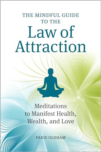 The Mindful Guide to the Law of Attraction (Meditations to Manifest Health, Wealth, and Love) by Paige Oldham, 9781641528351