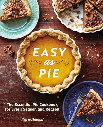 Easy As Pie (The Essential Pie Cookbook for Every Season and Reason) by Saura Madani, 9781641529105