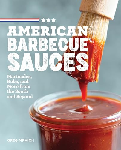 American Barbecue Sauces (Marinades, Rubs, and More from the South and Beyond) by Greg Mrvich, 9781641529501