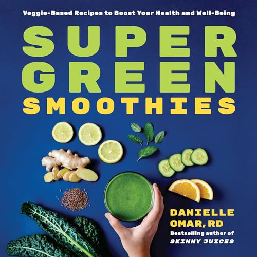 Super Green Smoothies (Veggie-Based Recipes to Boost Your Health and Well-Being) by Danielle Omar RD, 9781646110018