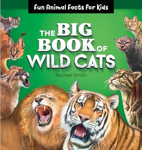 The Big Book of Wild Cats (Fun Animal Facts for Kids) by Rachael Smith, 9781646110605