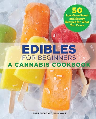 Edibles for Beginners (A Cannabis Cookbook) by Laurie Wolf, Mary Wolf, 9781646111176