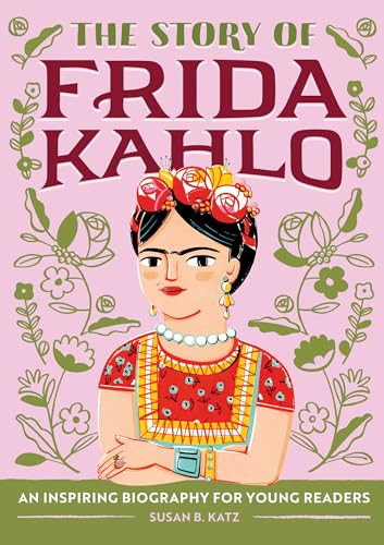 The Story of Frida Kahlo (An Inspiring Biography for Young Readers) by Susan B. Katz, 9781646111602