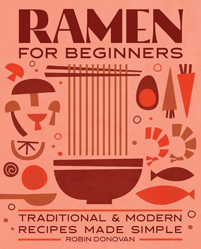 Ramen for Beginners (Traditional and Modern Recipes Made Simple) by Robin Donovan, 9781646112814