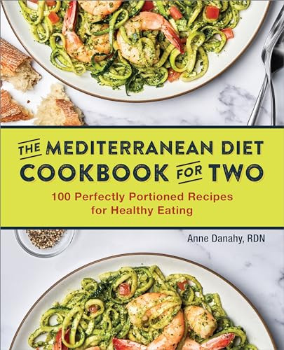 The Mediterranean Diet Cookbook for Two (100 Perfectly Portioned Recipes for Healthy Eating) by Anne Danahy RDN, 9781646115952