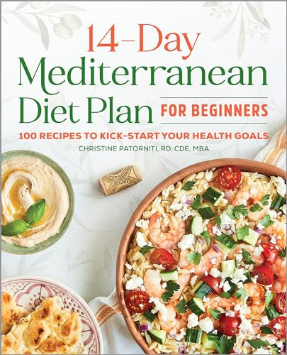 The 14-Day Mediterranean Diet Plan for Beginners (100 Recipes to Kick-Start Your Health Goals) by Christine Patorniti RD, CDE, MBA, 9781646116003