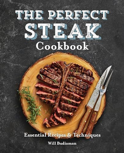 The Perfect Steak Cookbook (Essential Recipes and Techniques) by Will Budiaman, 9781646117581