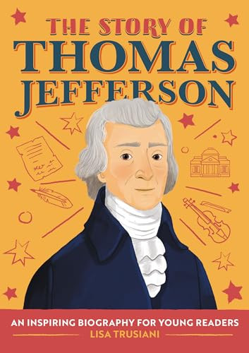 The Story of Thomas Jefferson (An Inspiring Biography for Young Readers) by Lisa Trusiani, 9781647398330