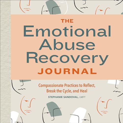 The Emotional Abuse Recovery Journal (Compassionate Practices to Reflect, Break the Cycle, and Heal) by Stephanie Sandoval LMFT, 9781648762994