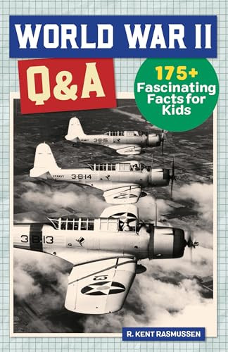 World War II Q&A (175+ Fascinating Facts for Kids) - 9781648767746 by R. Kent Rasmussen, 9781648767746 World War II Q&A (175+ Fascinating Facts for Kids) - 9781648767746 by R. Kent Rasmussen, 9781648767746