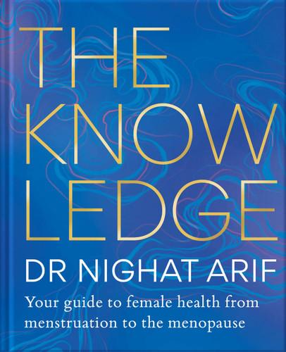The Knowledge (Your guide to female health - from menstruation to the menopause) by Dr. Nighat Arif, 9781783255733