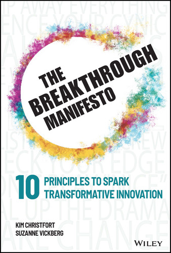 The Breakthrough Manifesto (Ten Principles to Spark Transformative Innovation) by Kim Christfort, Suzanne Vickberg, 9781394207039