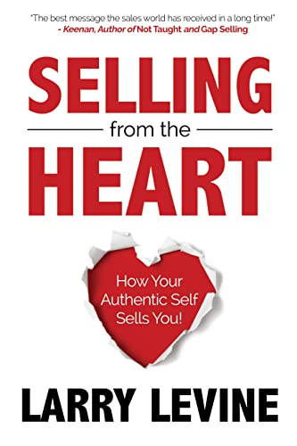 Selling from the Heart (How Your Authentic Self Sells You) by Larry Levine, 9781636981741