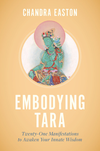 Embodying Tara (Twenty-One Manifestations to Awaken Your Innate Wisdom) by Chandra Easton, 9781645471141