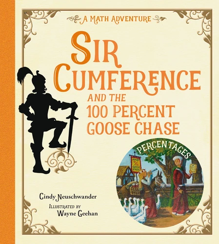 Sir Cumference and the 100 PerCent Goose Chase by Cindy Neuschwander, Wayne Geehan, 9781623543211
