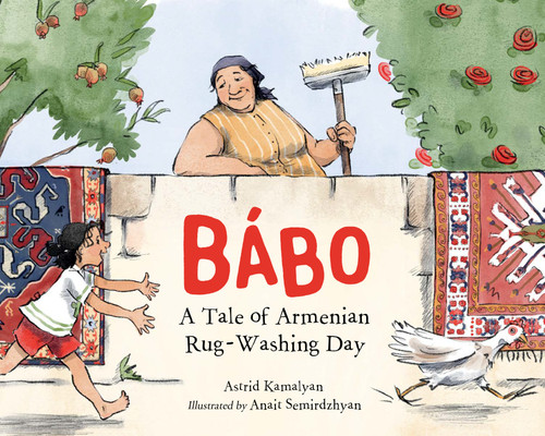 Bábo (A Tale of Armenian Rug-Washing Day) by Astrid Kamalyan, Anait Semirdzhyan, 9781623543587