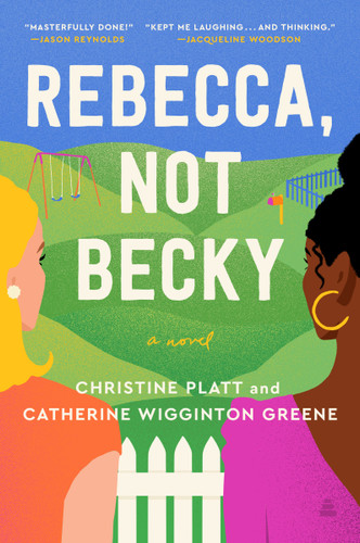 Rebecca, Not Becky (A Novel) by Christine Platt, Catherine Wigginton Greene, 9780063213586 Rebecca, Not Becky (A Novel) by Christine Platt, Catherine Wigginton Greene, 9780063213586