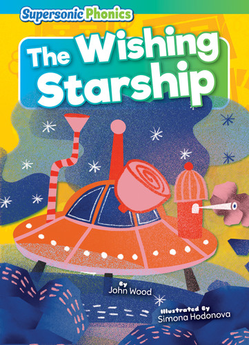 The Wishing Starship by John Wood, Simona Hodonova, 9798888225257