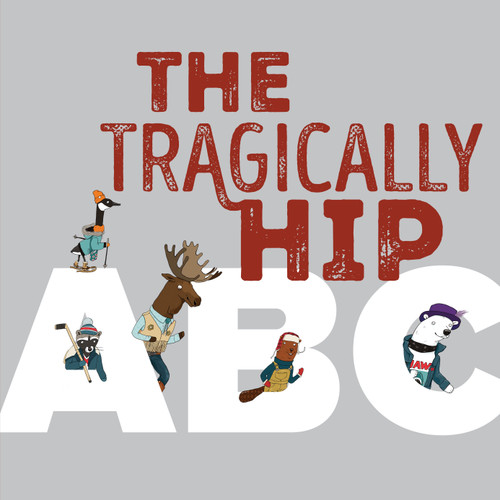 The Tragically Hip ABC by The Tragically Hip, Drew Macklin, Clayton Hanmer, Julia Breckenreid, Monika Melnychuk, Bridget George, 9781774881248