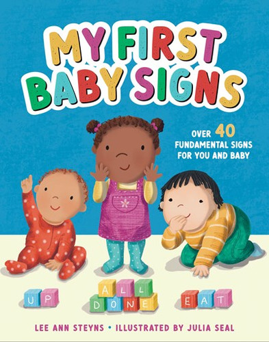 My First Baby Signs (Over 40 Fundamental Signs for You and Baby) by Lee Ann Steyns, Julia Seal, 9781441340047