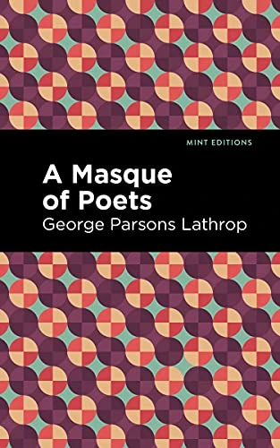 A Masque of Poets by George Parsons Lathrop, Mint Editions, 9781513133751