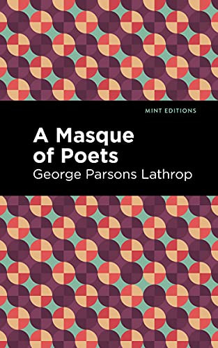 A Masque of Poets by George Parsons Lathrop, Mint Editions, 9781513133751