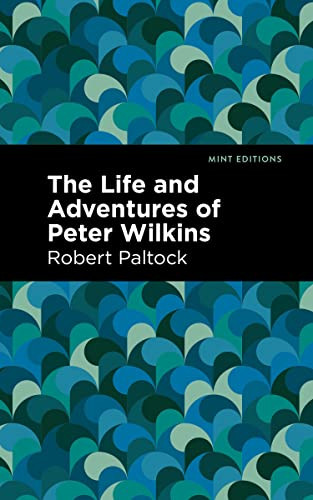 The Life and Adventures of Peter Wilkins by Robert Patlock, Mint Editions, 9781513135120