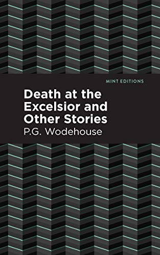 Death at the Excelsior and Other Stories by P. G. Wodehouse, Mint Editions, 9781513207544