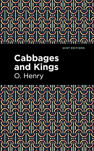 Cabbages and Kings by O. Henry, Mint Editions, 9781513269931