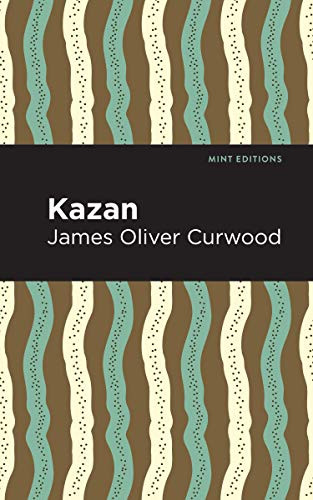 Kazan by James Oliver Curwood, Mint Editions, 9781513208930