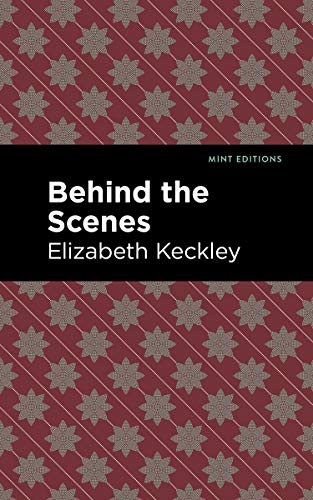 Behind the Scenes - 9781513220123 by Elizabeth Keckley, Mint Editions, 9781513220123