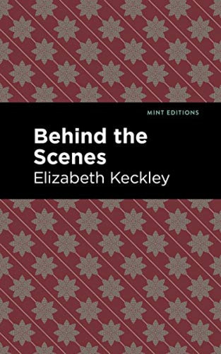 Behind the Scenes - 9781513220123 by Elizabeth Keckley, Mint Editions