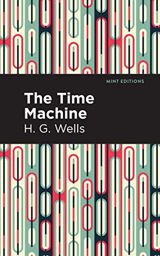 The Time Machine - 9781513263236 by H. G. Wells, Mint Editions, 9781513263236