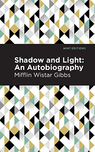 Shadow and Light: An Autobiography - 9781513219417 by Mifflin Wistar Gibbs, Mint Editions, 9781513219417