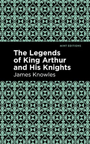 The Legends of King Arthur and His Knights - 9781513219523 by James Knowles, Mint Editions, 9781513219523