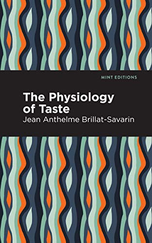 The Physiology of Taste - 9781513268583 by Jean-Anthelme Brillat-Savarin, Mint Editions, 9781513268583