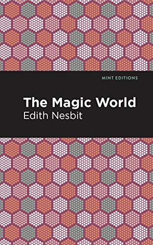The Magic World - 9781513220093 by Edith Nesbit, Mint Editions, 9781513220093