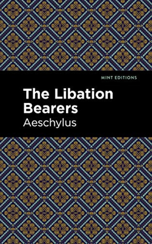 The Libation Bearers by Aeschelus, Mint Editions, 9781513270319
