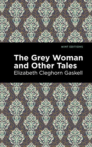 The Grey Woman and Other Tales - 9781513205052 by Elizabeth Cleghorn Gaskell, Mint Editions, 9781513205052