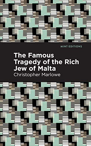 The Famous Tragedy of the Rich Jew of Malta by Christopher Marlowe, Mint Editions, 9781513272061