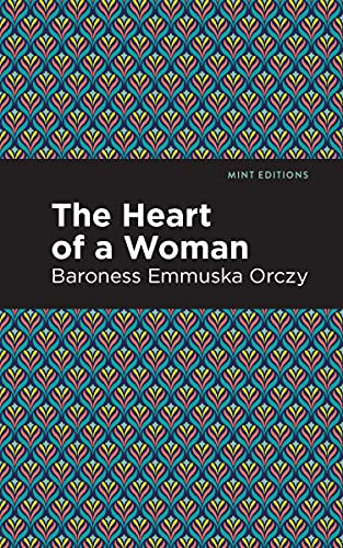 The Heart of a Woman - 9781513207063 by Emmuska Orczy, Mint Editions, 9781513207063