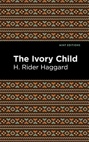 The Ivory Child - 9781513277677 by H. Rider Haggard, Mint Editions, 9781513277677