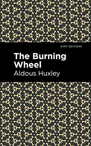 The Burning Wheel by Aldous Huxley, Mint Editions, 9781513279589