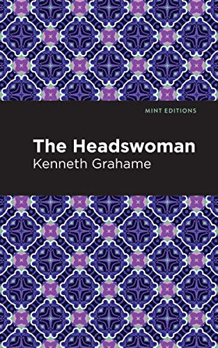 The Headswoman by Kenneth Grahame, Mint Editions, 9781513280196 The Headswoman by Kenneth Grahame, Mint Editions, 9781513280196